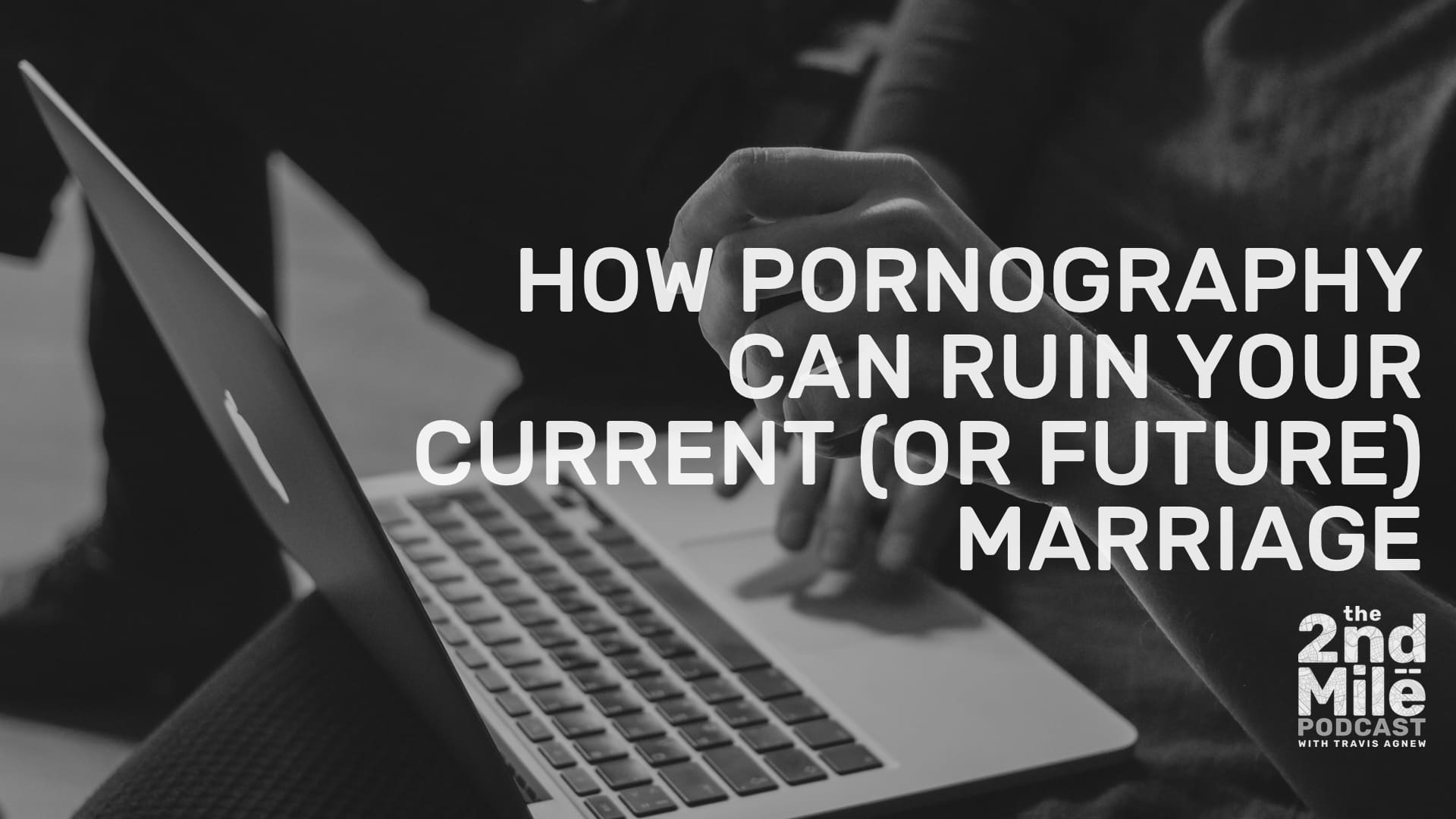 How Pornography Can Ruin Your Current (or Future) Marriage