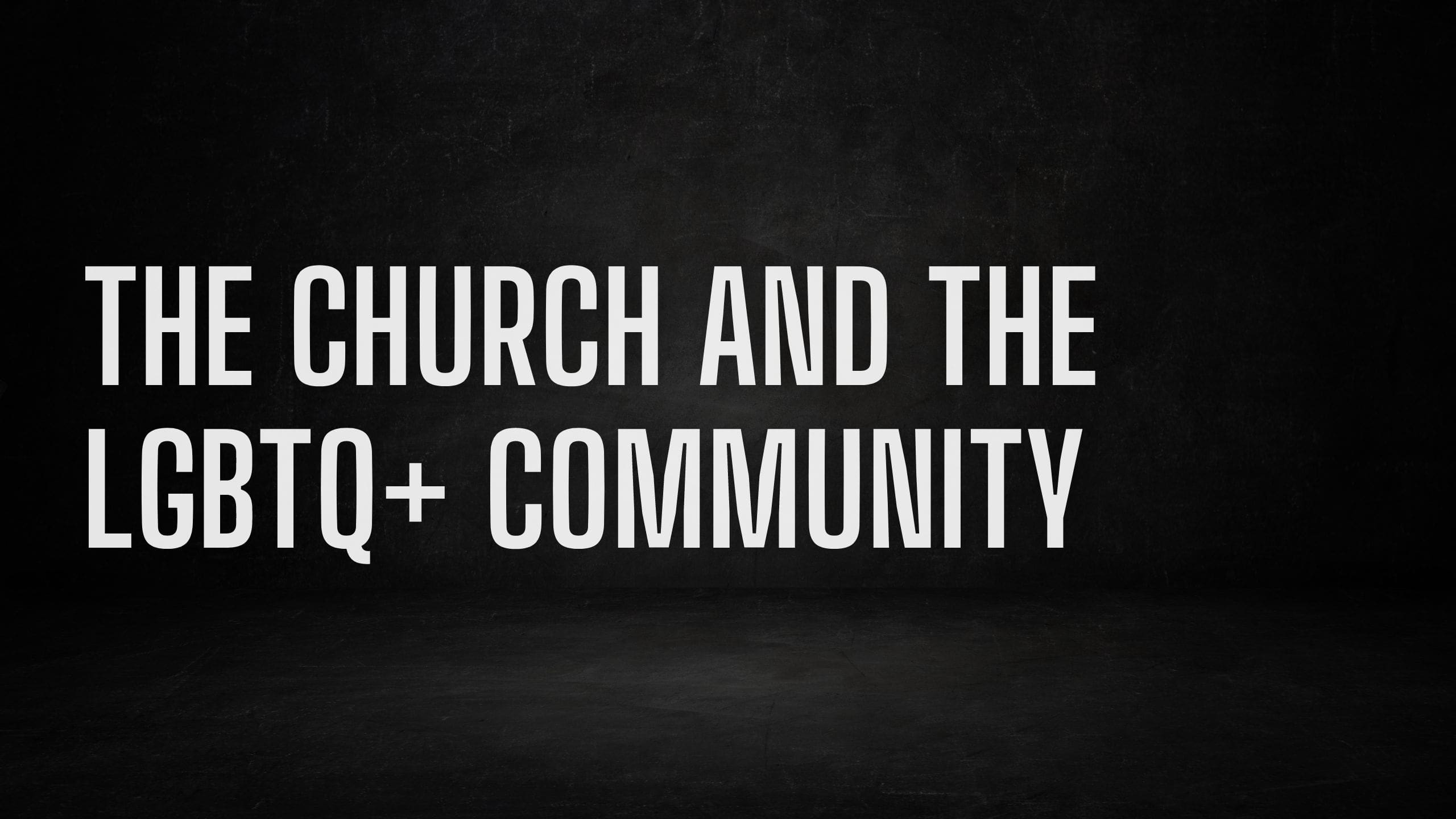 The Church and the LGBTQ+ Community